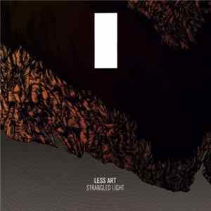 Less Art - Strangled Light Album