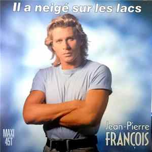 Jean-Pierre François - Il A Neigé Sur Les Lacs Album