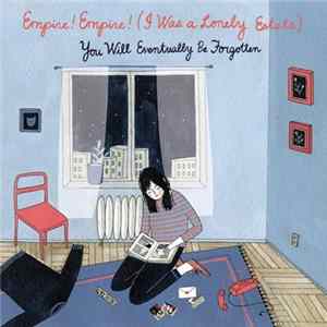 Empire! Empire! (I Was A Lonely Estate) - You Will Eventually Be Forgotten Album