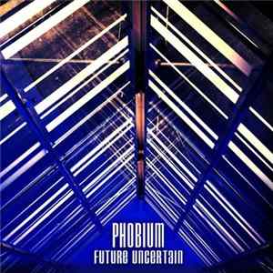 Phobium - Future Uncertain Album
