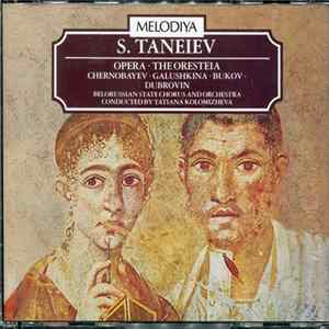 S. Taneiev, Chemobayev, Galushkina, Bukov, Dubrovnin, Belorussian State Orchestra, Belorussian State Chorus, Tatiana Kolomijzeva - The Oresteia Album