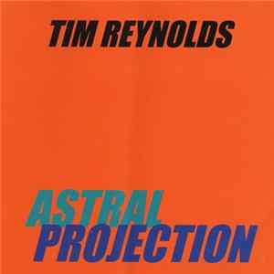 Tim Reynolds - Astral Projection Album