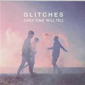 Glitches - Only Time Will Tell Album