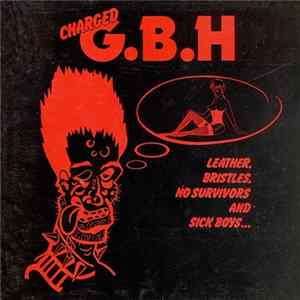 Charged G.B.H - Leather, Bristles, No Survivors And Sick Boys... Album