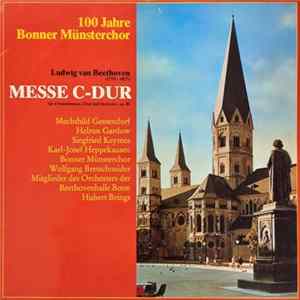 Ludwig van Beethoven - Mechthild Gessendorf, Helrun Gardow, Siegfried Keymes, Karl-Josef Heppekausen, Bonner Münsterchor, Wolfgang Bretschneider, Mitglieder Des Orchesters Der Beethovenhalle Bonn ; Hubert Brings - 100 Jahre Bonner Münsterchor - Messe C-Du Album