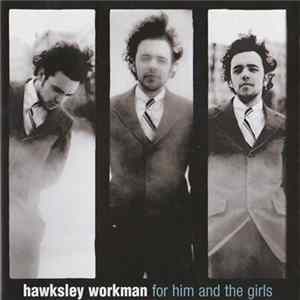 Hawksley Workman - For Him And The Girls Album