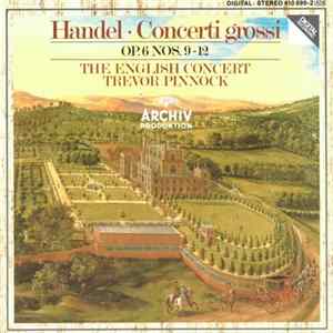 Georg Frideric Handel ‎– The English Concert, Trevor Pinnock - Concerti Grossi, Op. 6 Nos. 9-12 Album