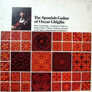 Oscar Ghiglia - Castelnuovo Tedesco, Turina, Ponce, Ohana, Poulenc, Roussel, Mompou, Rodrigo - The Spanish Guitar Of Oscar Ghiglia Album