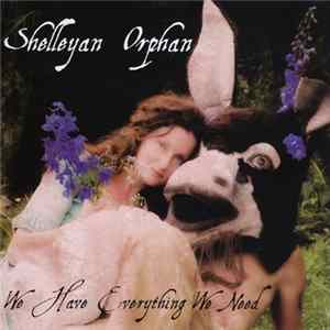 Shelleyan Orphan - We Have Everything We Need Album