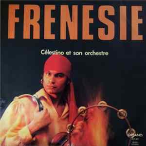 Célestino Et Son Orchestre - Frenesie Album
