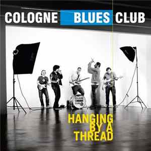 Cologne Blues Club - Hanging By A Thread Album