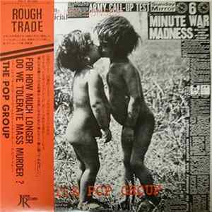 The Pop Group - For How Much Longer Do We Tolerate Mass Murder? Album