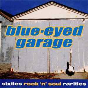 Various - Blue-Eyed Garage - Sixties Rock 'n' Soul Rarities Album