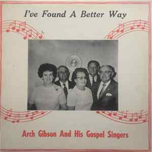 Arch Gibson And His Gospel Singers - I’ve Found A Better Way Album