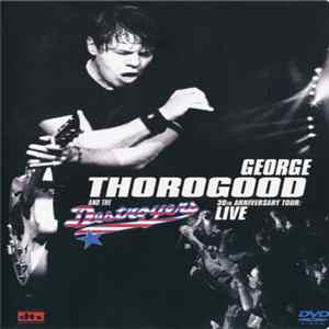 George Thorogood And The Destroyers - 30th Anniversary Tour: Live Album
