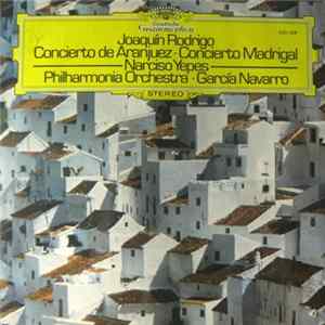 Joaquín Rodrigo - Narciso Yepes, Philharmonia Orchestra · García Navarro - Concierto De Aranjuez · Concierto Madrigal Album