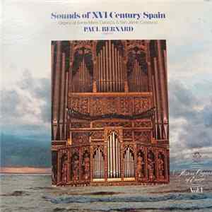 Paul Bernard - Historic Organs Of Europe, Vol. 1 - Sounds Of XVI Century Spain Album