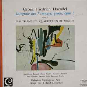 Georg Friedrich Haendel / G. P.Telemann - Collegium Musicum De Paris Dirigé Par Roland Douatte - Intégrale Des 7 Concerti Grossi, Opus 3 - Volume II / Quartett En Ré Mineur Album