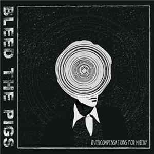 Bleed The Pigs - Overcompensations For Misery Album