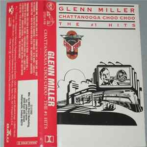 Glenn Miller - Chattanooga Choo Choo - The #1 Hits Album
