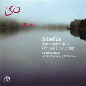 Sibelius - London Symphony Orchestra, Sir Colin Davis - Sibelius: Symphony No. 2; Pohjola's Daughter Album