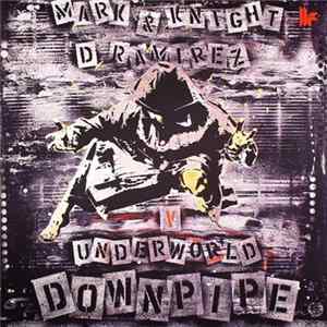 Mark Knight & D.Ramirez V Underworld - Downpipe Album