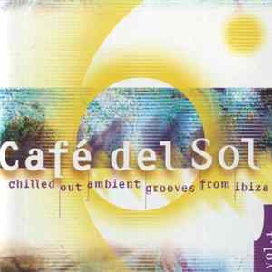 Various - Café Del Sol Vol. 1 (Chilled Out Ambient Grooves From Ibiza) Album