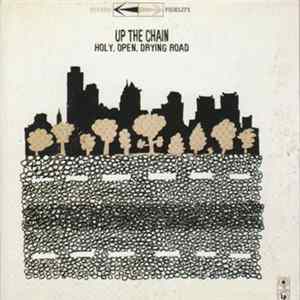 Up The Chain - Holy, Open, Drying Road Album