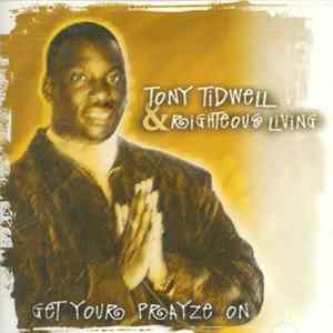Tony Tidwell & Righteous Living - Get Your Prayze On Album