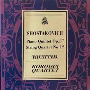 Shostakovich, Richter, Borodin Quartet - Piano Quintet Op.57 / String Quartet No.12 Album