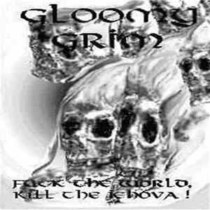 Gloomy Grim - Fuck The World, Kill The Jehova! Album