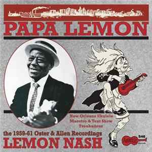 Lemon Nash - Papa Lemon - New Orleans Ukulele Maestro & Tent Show Troubadour - The 1959-61 Oster & Allen Recordings Album