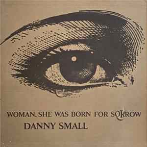 Danny Small - Woman, She Was Born For Sorrow Album