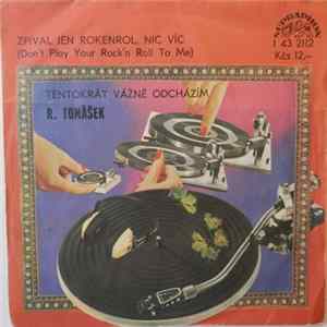 R. Tomášek - Zpíval Jen Rokenrol, Nic Víc (Don't Play Your Rock'n Roll To Me) / Tentokrát Vážně Odcházím Album