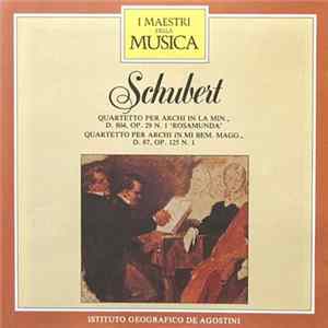 Schubert - Quartetto Per Archi In La Min., D. 804, Op. 29 N. 1 'Rosamunda' / Quartetto Per Archi In Mi Bem. Magg., D. 87, Op. 125 N. 1 Album