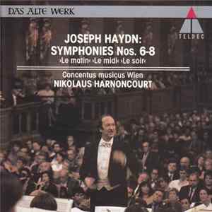 Joseph Haydn - Concentus Musicus Wien, Nikolaus Harnoncourt - Symphonies No. 6-8. «Le Matin» • «Le Midi» • «Le Soir» Album
