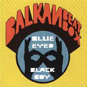 Balkan Beat Box - Blue Eyed Black Boy Album
