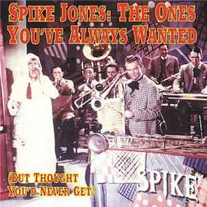 Spike Jones - The Ones You've Always Wanted (But Thought You'd Never Get) Album