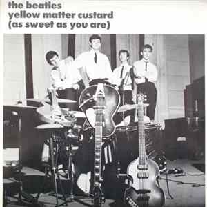 The Beatles - Yellow Matter Custard (As Sweet As You Are) Album