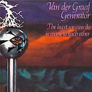Van Der Graaf Generator - The Least We Can Do Is Wave To Each Other Album