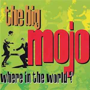 The Big Mojo - Where In The World Album