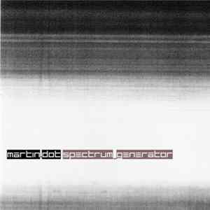 Martin Dot - Spectrum Generator Album