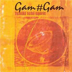 Gam#Gam - Tchiki Tchi Spirit Album