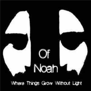Of Noah - Where Things Grow Without Light Album