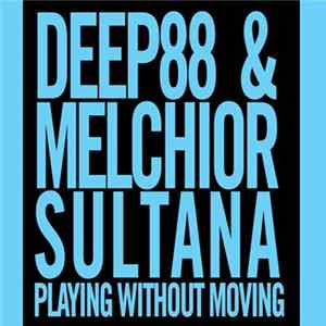 Deep88 & Melchior Sultana - Playing Without Moving Album