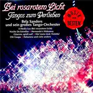 Bela Sanders Und Sein Großes Tango-Orchester - Bei Rosarotem Licht - Tangos Zum Verlieben Album