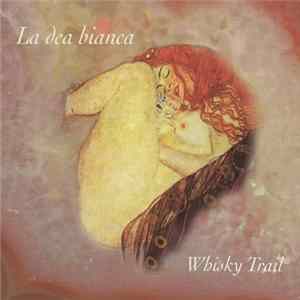 Whisky Trail - La Dea Bianca Album