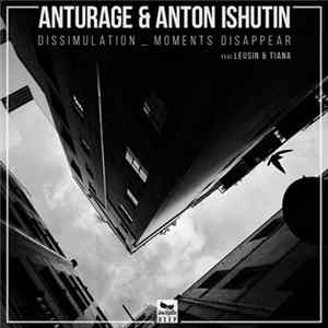Anturage & Anton Ishutin - Dissimulation _ Moments Disappear Album