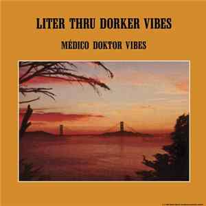 Médico Doktor Vibes - Liter Thru Dorker Vibes Album