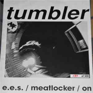 Tumbler - E.E.S. / Meatlocker / On Album